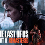 Pré-venda de The Last of Us Parte II Remastered disponível no PC na Steam e Epic Games